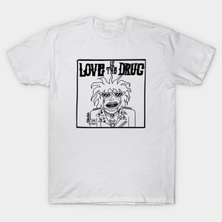 LOVE IS THE DRUG T-Shirt